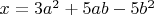$x=3a^2+5ab-5b^2$