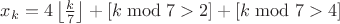 $x_k = 4 \left\lfloor \frac k7 \right\rfloor + [k \bmod 7 > 2] + [k \bmod 7 > 4]$