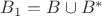 $B_1 = B \cup B^{*}$