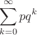 $$\sum\limits_{k=0}^{\infty}pq^k$$