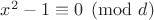 $x^2-1\equiv 0\pmod {d}$