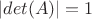 $|det (A)|=1$