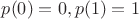 $p(0)=0,p(1)=1$