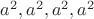 $a^2,a^2,a^2,a^2$