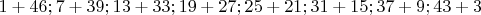 $1+46; 7+39; 13+33; 19+27; 25+21; 31+15; 37+9; 43+3$