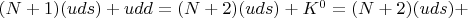 $(N+1)(uds)+udd=(N+2)(uds)+K^0 = (N+2)(uds)+$