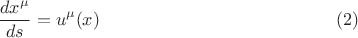 $$
\frac{dx^{\mu}}{ds} = u^{\mu}(x) \eqno(2)
$$