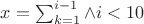 $x=\sum_{k=1}^{i-1}\wedge {i}< {10}$