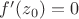 $f'(z_0)=0$