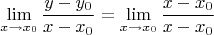 $$\lim_{x\to x_0}\frac{y-y_0}{x-x_0}=\lim_{x\to x_0}\frac{x-x_0}{x-x_0}$$