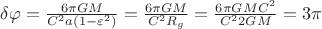 $\delta \varphi =\frac{6\pi GM}{C^2a(1-\varepsilon ^2)}=\frac{6\pi GM}{C^2R_{g}}=\frac{6\pi GMC^2}{C^22GM}=3\pi$