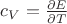 $c_V={\partial E\over\partial T}$