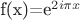 f(x)=e^{2i\pi x}