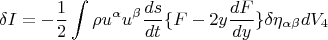$$ \delta I = - \frac {1} {2} \int \rho u^{\alpha} u^{\beta} \frac {ds} {dt} \lbrace F - 2 y \frac {dF} {dy} \rbrace \delta \eta_{\alpha \beta} dV_4 $$