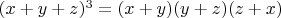 $(x+y+z)^3=(x+y)(y+z)(z+x)$