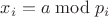 $x_i=a \bmod p_i$