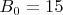 $B_{0} = 15$
