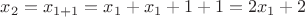 $x_2 = x_{1+1} = x_1 + x_1 + 1 +1 = 2 x_1 + 2$