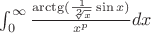 $\int_{0}^{\infty} \frac{\arctg(\frac{1}{\sqrt[2]{x}}\sin x)}{x^p}dx$