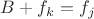 $B+f_k = f_j$