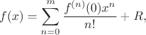 $$f(x)=\sum_{n=0}^m\frac{f^{(n)}(0)x^n}{n!}+R,$$
