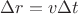 $\Delta r=v \Delta t$