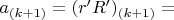 $a_{(k+1)} = (r'R')_{(k+1)} =$