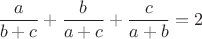 $\dfrac a{b+c}+\dfrac b{a+c}+\dfrac c{a+b}=2$
