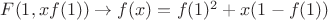 $F(1,xf(1)) \to f(x)=f(1)^{2}+x(1-f(1)) $
