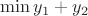 $\min y_1+y_2$