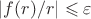 $|f(r)/r|\leqslant\varepsilon$