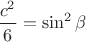 $\dfrac {c^2} {6} = \sin^2 \beta$