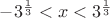 $ -3^\frac{1}{3}<x<3^\frac{1}{3}$ $ -3^\frac{1}{3}<x<3^\frac{1}{3}$