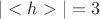 $|<h>| = 3$