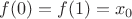 $f(0)=f(1)=x_0$