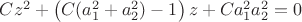 $Cz^2+\left(C(a_1^2+a_2^2)-1\right)z+Ca_1^2a_2^2=0$
