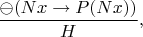 $$\frac{\ominus (Nx \rightarrow P(Nx))}{H},$$