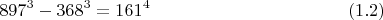 $$ 897^3-368^3=161^4 \eqno (1.2) $$