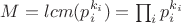 $M=lcm(p_i^{k_i})=\prod_i p_i^{k_i}$