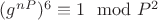 $ (g^{nP})^6\equiv 1\mod P^2$