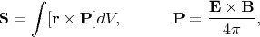 $$
\mathbf{S} = \int [\mathbf{r}\times\mathbf{P}] dV,~~~~~~~~~\mathbf{P}=\frac{\mathbf{E}\times\mathbf{B}}{4\pi},
$$