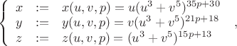 $ \; \; \; \; \; \left\{\begin{array}{lll} x&: =&x(u,v,p) = u(u^3+v^5)^{35p+30}\\ y&: =&y(u,v,p)= v(u^3+v^5)^{21p+18} \\ z&: =&z(u,v,p)= (u^3+v^5)^{15p+13}\\ \end{array}\right. \;  ,  $