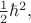 $\frac{1}{2}\hbar^2,$