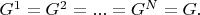 $G^1=G^2=...=G^N=G.$