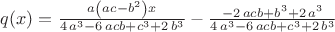 $q(x)={\frac {a \left( ac-{b}^{2} \right) x}{4\,{a}^{3}-6\,acb+{c}^{3}+2\,{b}^{3}}}-{\frac {-2\,acb+{b}^{3}+2\,{a}^{3}}{4\,{a}^{3}-6\,acb+{c}^{3}+2\,{b}^{3}}}$