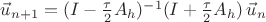 $\vec u_{n+1}=(I-{\tau\over2} A_h)^{-1}(I+{\tau\over2} A_h)\,\vec u_n$