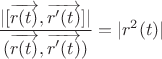 $$\frac {|[\overrightarrow{r(t)},\overrightarrow{r'(t)}]|} 
{(\overrightarrow{r(t)},\overrightarrow{r'(t)})}=|r^2 (t)|$$