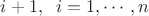 $i+1,  \;\; i=1, \cdots , n$
