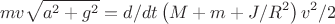 $$mv\sqrt{a^2+g^2}=d/dt\left(M+m+J/R^2\right)v^2/2$$ $$mv\sqrt{a^2+g^2}=d/dt\left(M+m+J/R^2\right)v^2/2$$