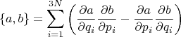 $$
\{a, b\} = \sum_{i=1}^{3N} \left( \frac {\partial a} {\partial q_i} \frac {\partial b} {\partial p_i} - \frac {\partial a} {\partial p_i} \frac {\partial b} {\partial q_i} \right)
$$